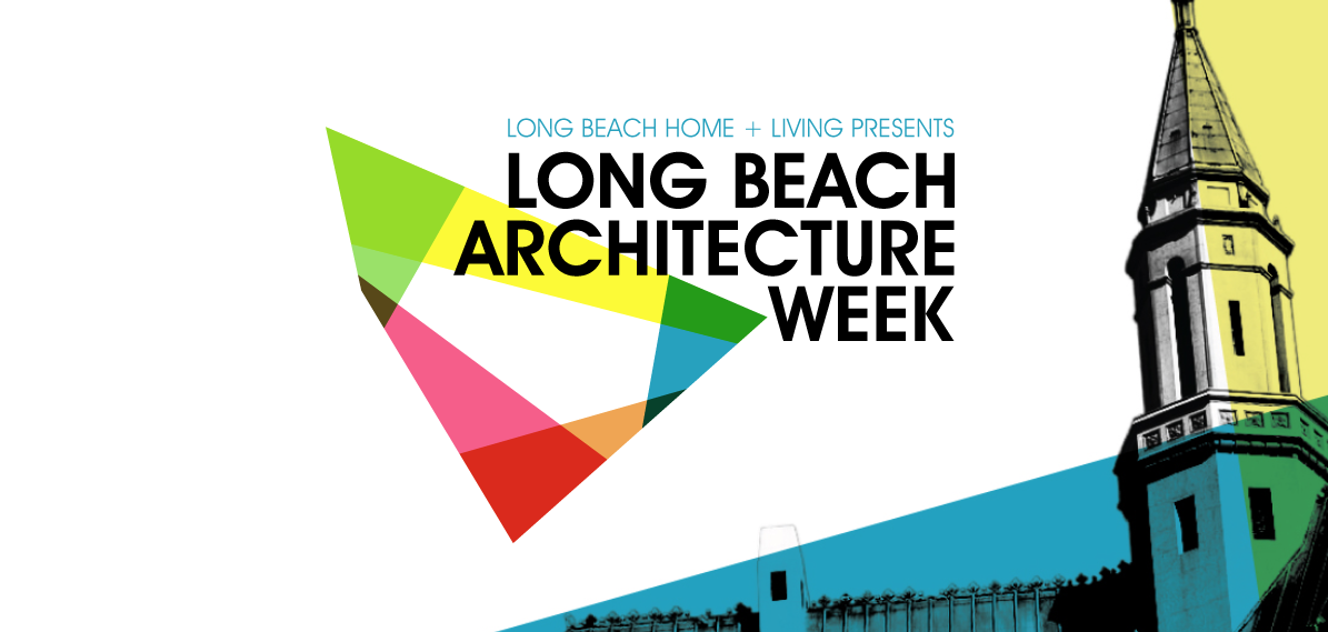 First Annual Long Beach Architecture Week  Presented by Long Beach Home + Living